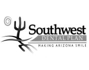 SOUTHWEST DENTAL PLAN MAKING ARIZONA SMILE