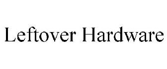 LEFTOVER HARDWARE