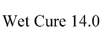 WET CURE 14.0
