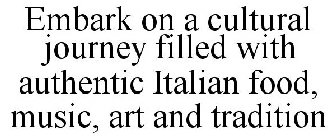 EMBARK ON A CULTURAL JOURNEY FILLED WITH AUTHENTIC ITALIAN FOOD, MUSIC, ART AND TRADITION