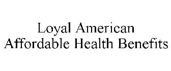 LOYAL AMERICAN AFFORDABLE HEALTH BENEFITS