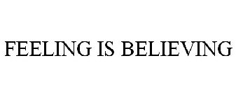 FEELING IS BELIEVING