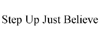 STEP UP JUST BELIEVE