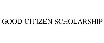 GOOD CITIZEN SCHOLARSHIP