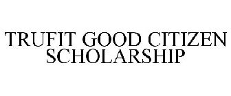 TRUFIT GOOD CITIZEN SCHOLARSHIP