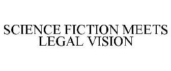 SCIENCE FICTION MEETS LEGAL VISION