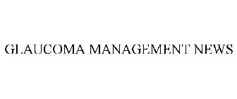 GLAUCOMA MANAGEMENT NEWS