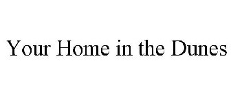 YOUR HOME IN THE DUNES