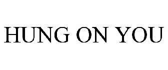 HUNG ON YOU