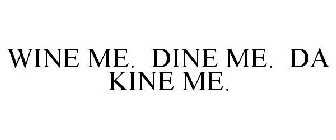 WINE ME. DINE ME. DA KINE ME.