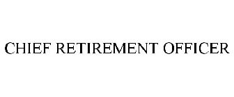 CHIEF RETIREMENT OFFICER