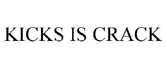 KICKS IS CRACK