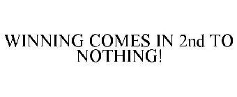 WINNING COMES IN 2ND TO NOTHING!