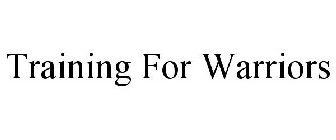 TRAINING FOR WARRIORS
