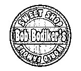 BOB BODIKER'S WORLD FAMOUS SWEET SHOP