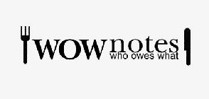 WOW NOTES WHO OWES WHAT