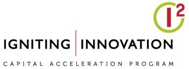 I² IGNITING INNOVATION CAPITAL ACCELERATION PROGRAM