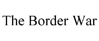 THE BORDER WAR