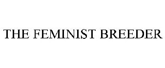 THE FEMINIST BREEDER