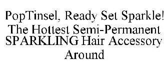 POPTINSEL, READY SET SPARKLE! THE HOTTEST SEMI-PERMANENT SPARKLING HAIR ACCESSORY AROUND
