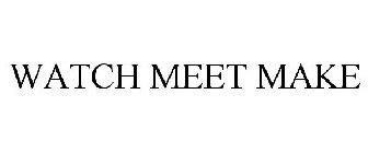 WATCH MEET MAKE