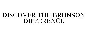 DISCOVER THE BRONSON DIFFERENCE