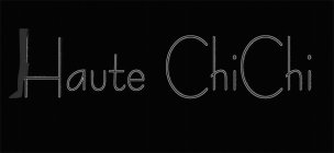 HAUTE CHICHI