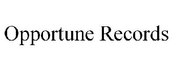 OPPORTUNE RECORDS