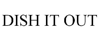 DISH IT OUT