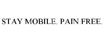 STAY MOBILE. PAIN FREE.