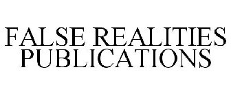 FALSE REALITIES PUBLICATIONS