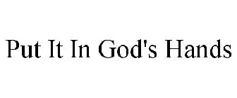 PUT IT IN GOD'S HANDS