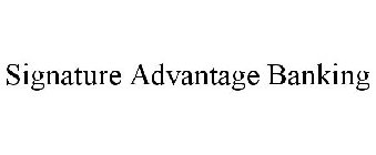 SIGNATURE ADVANTAGE BANKING