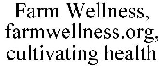 FARM WELLNESS, FARMWELLNESS.ORG, CULTIVATING HEALTH