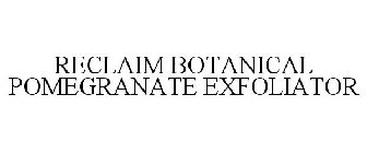 RECLAIM BOTANICAL POMEGRANATE EXFOLIATOR