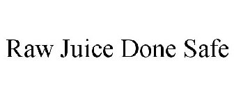 RAW JUICE DONE SAFE