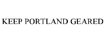 KEEP PORTLAND GEARED