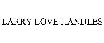 LARRY LOVE HANDLES