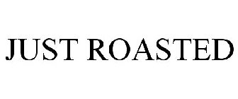 JUST ROASTED