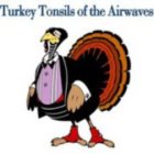 TURKEY TONSILS OF THE AIRWAVES