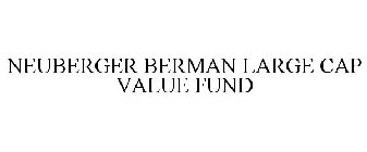 NEUBERGER BERMAN LARGE CAP VALUE FUND