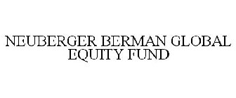 NEUBERGER BERMAN GLOBAL EQUITY FUND