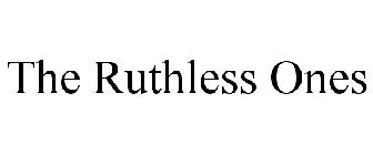 THE RUTHLESS ONES