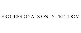 PROFESSIONALS ONLY FREEDOM