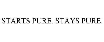 STARTS PURE. STAYS PURE.