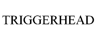 TRIGGERHEAD