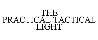 THE PRACTICAL TACTICAL LIGHT