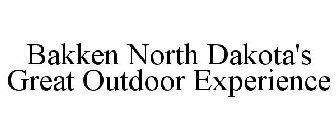 BAKKEN NORTH DAKOTA'S GREAT OUTDOOR EXPERIENCE
