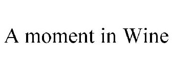 A MOMENT IN WINE