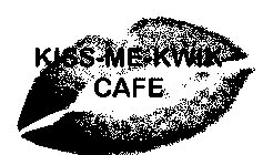 KISS-ME-KWIK CAFE